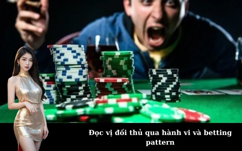 Đọc vị đối thủ qua hành vi và betting pattern