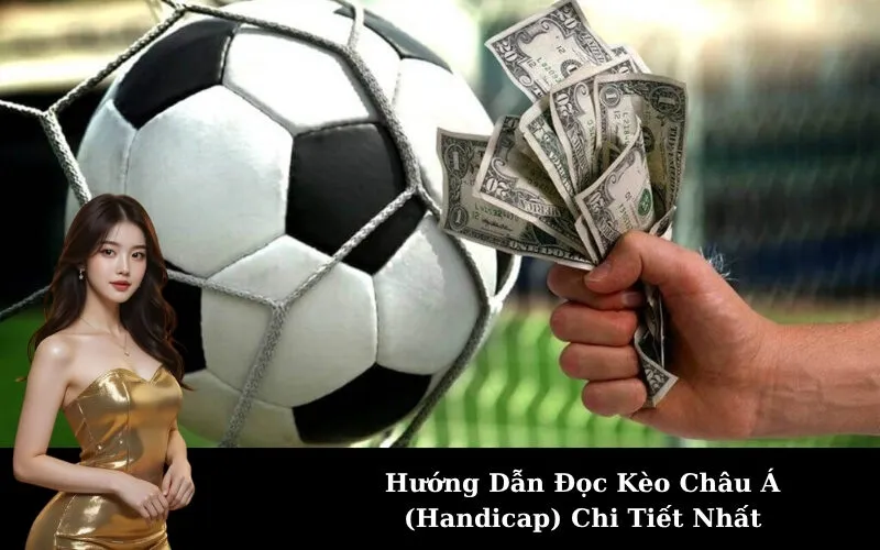 Hướng Dẫn Đọc Kèo Châu Á (Handicap) Chi Tiết Nhất