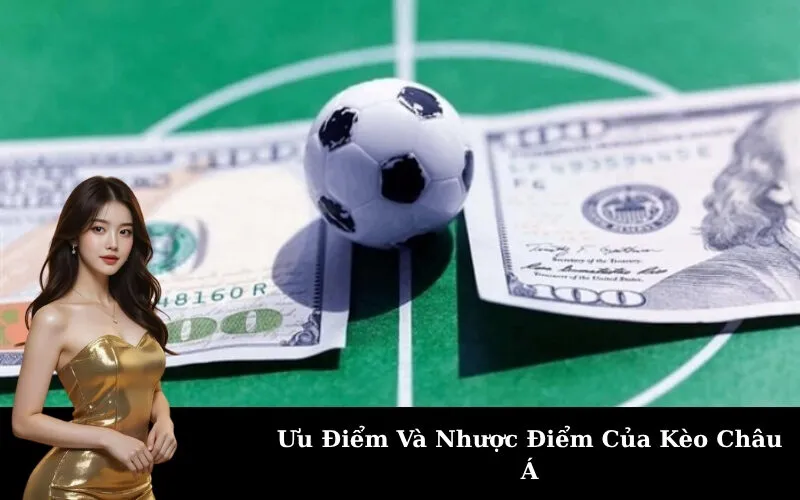 Ưu Điểm Và Nhược Điểm Của Kèo Châu Á